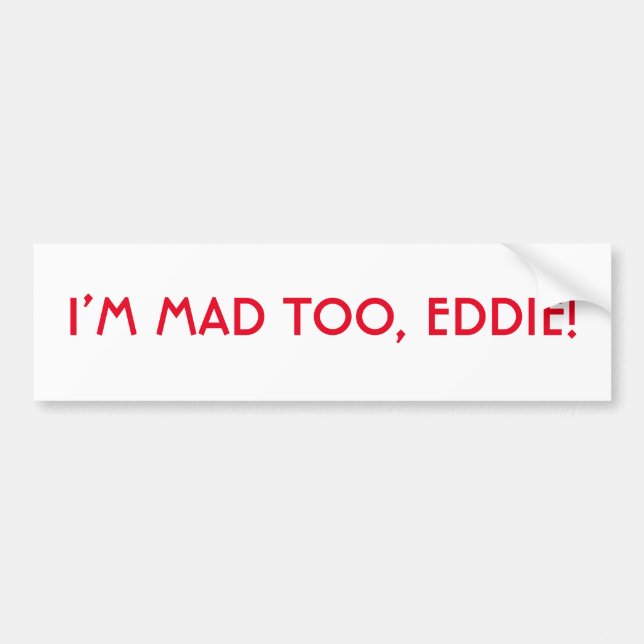 Je suis Mad Too Eddie Bumper Sticker (Devant)