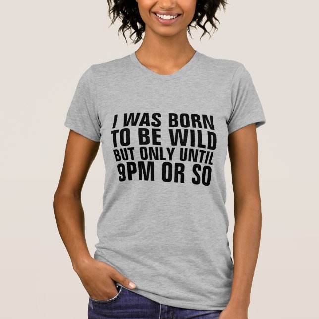 JE SUIS NÉ POUR ÊTRE SAUVAGE JUSQU'À 21 H T-Shirts (Devant)