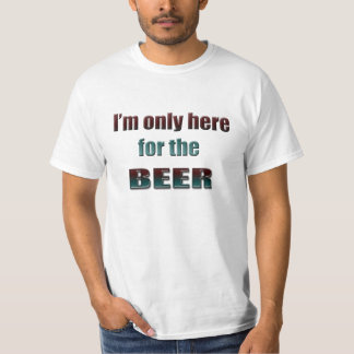 Je suis seulement ici pour la bière, T-shirt