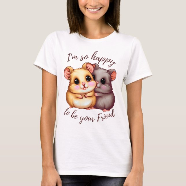 Je suis si heureux d'être votre T-shirt ami (Devant)