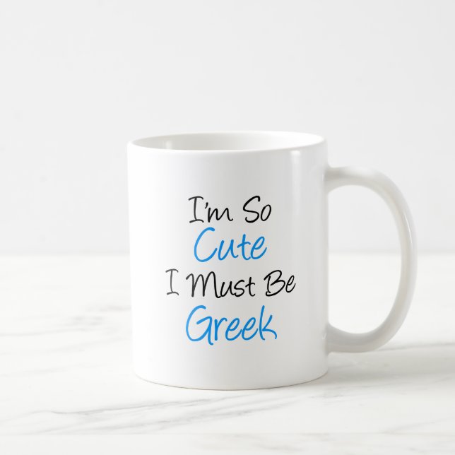 Je suis si mignon je dois être la tasse grecque (Droite)