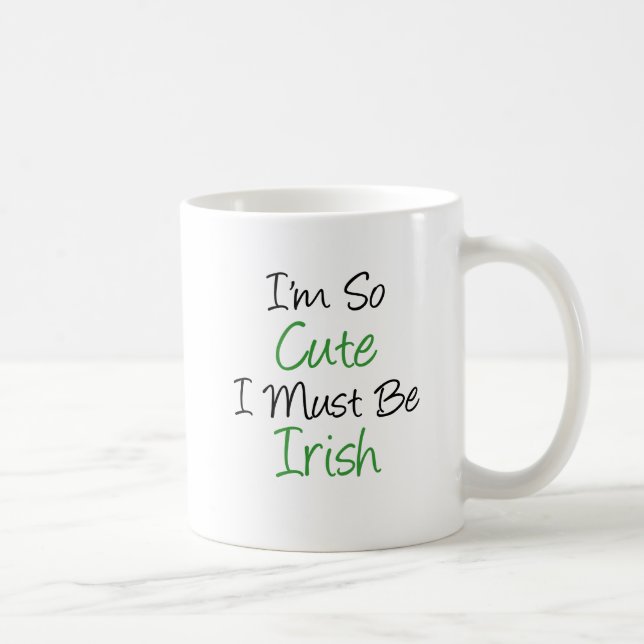 Je suis si mignon je dois être tasse irlandaise (Droite)