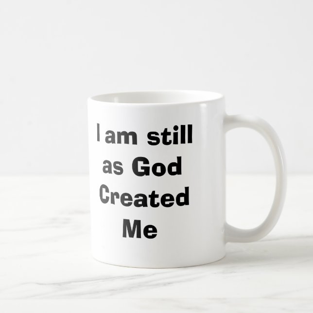 Je suis toujours comme Dieu m'a créé tasse (Droite)