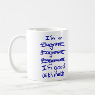 Je suis un ingénieur, je suis bon avec la tasse d