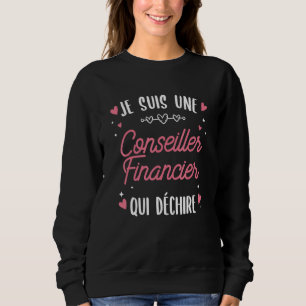 Je Suis Une Conseiller Financial Qui Déire Französ Sweatshirt