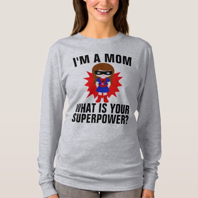 JE SUIS UNE MÈRE CE QUI EST VOS T-Shirts SUPERPOWE (Devant)