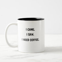 Je suis venu. J'ai vu. J'ai besoin de café. Mug à 