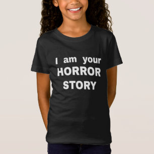 Je suis votre histoire d'horreur T-Shirt