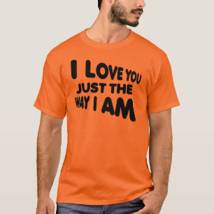 Je t'aime juste la manière je suis T-shirt drôle