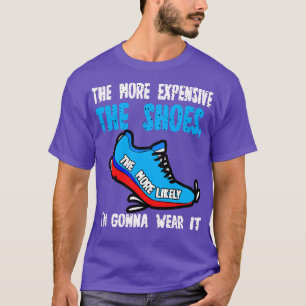 Je teurer die Schuhe sind, desto wahrscheinlicher  T-Shirt