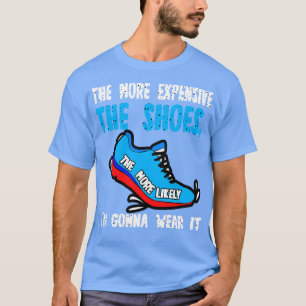 Je teurer die Schuhe sind, desto wahrscheinlicher  T-Shirt
