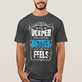 Je tiefer man taucht, desto besser fühlt es sich a T-Shirt