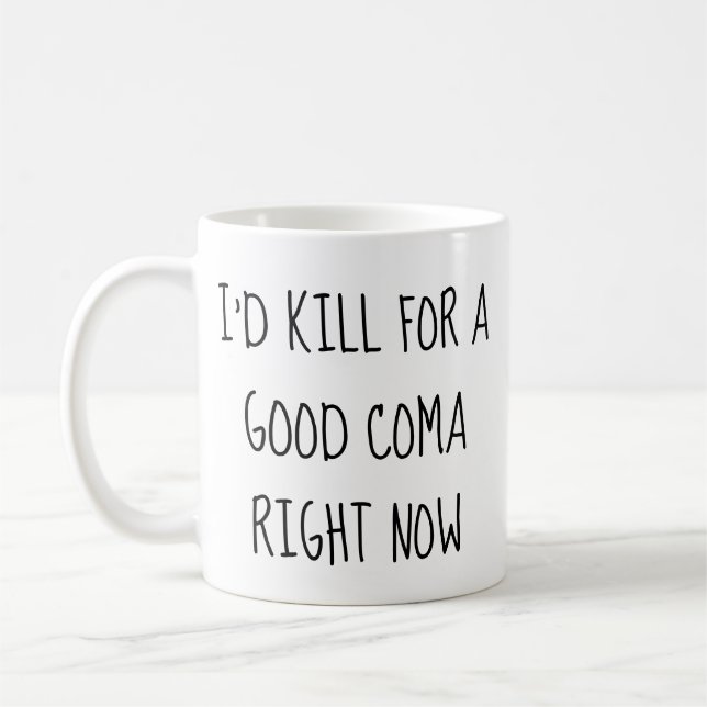 Je tuerais pour un bon coma maintenant Mug (Gauche)