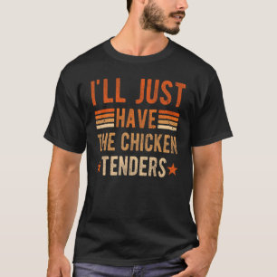 Je vais juste avoir le t-shirt Chicken Tenders, po