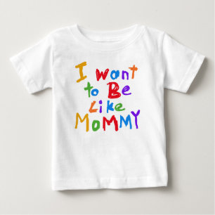 Je veux être comme le T-shirt de maman