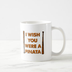Je Voudrais Que Vous Étiez Une Pinata Drôle Mug