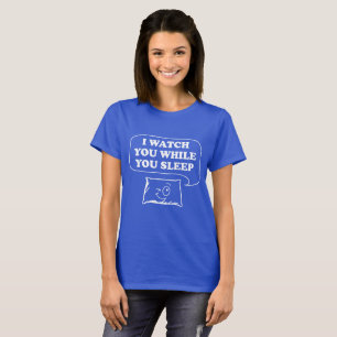Je vous observe tandis que vous dormez T-shirt de