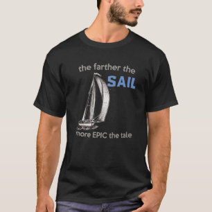 Je weiter das Segel, desto mehr Epic die Geschicht T-Shirt