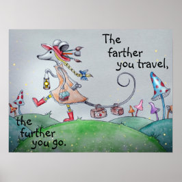 Je weiter Sie reisen, desto weiter gehen Sie Poster