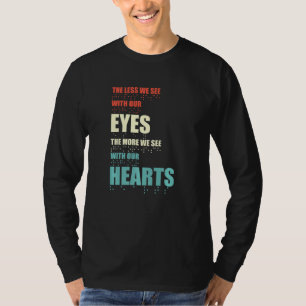 Je weniger wir mit unseren Augen sehen, desto mehr T-Shirt