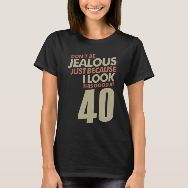 Jealous 40 Jahre T-Shirt (Vorderseite)