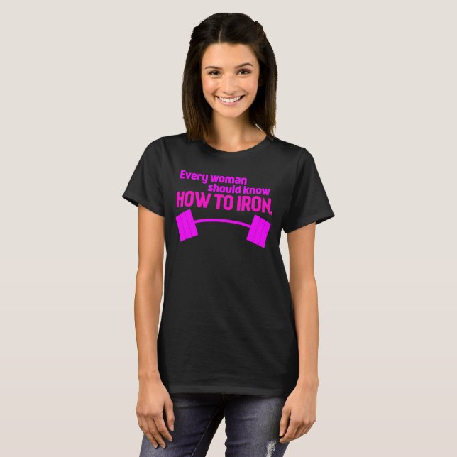 Jede Frau sollte wissen, wie man Eisen - Funny Gym T-Shirt (Vorne ganz)