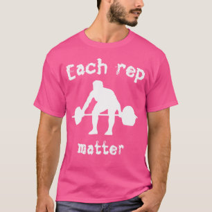 Jede rep Materie trainieren Barbell Weightlift T-Shirt