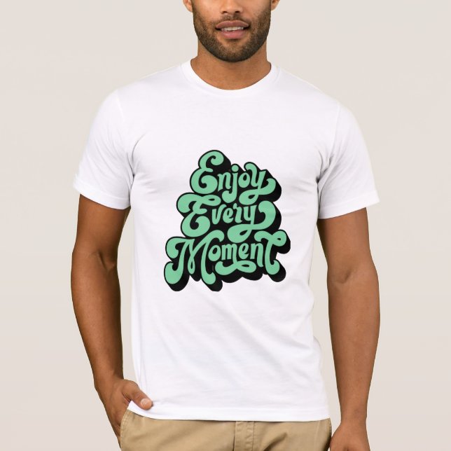 Jeden Moment genießen T-Shirt (Vorderseite)
