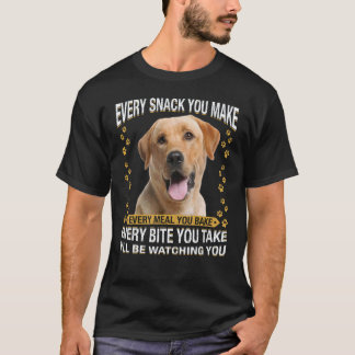 Jeden Snack, den du machst Labrador Retriever Hun T-Shirt