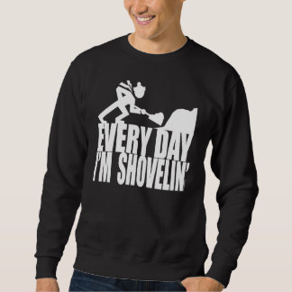 JEDEN TAG BIN ICH SHOVELIN' SWEATSHIRT