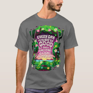 Jeden Tag etwas Gutes T-Shirt