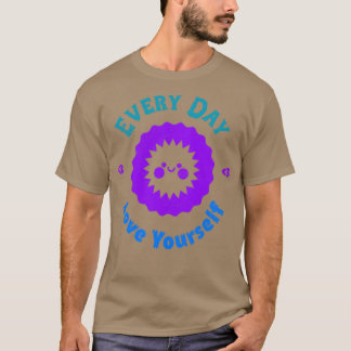 Jeden Tag Liebe Sie selbst T-Shirt