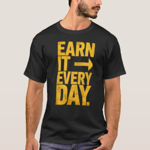 Jeden Tag verdienen - motivierend Design T-Shirt