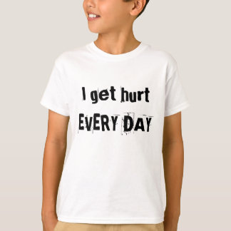 JEDEN TAG werde ich verletzt T-Shirt