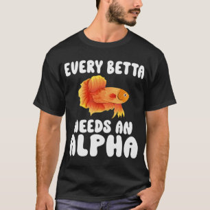 Jeder Betta Braucht Ein Alpha Lustiger Fischliebha T-Shirt