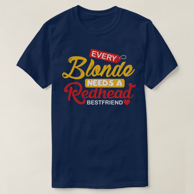 Jeder Blonde braucht einen Redhead Bestfriend T-Shirt (Design vorne)