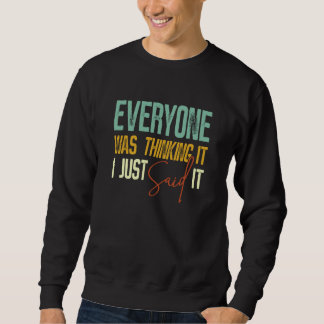 Jeder dachte es, ich habe es einfach gesagt Sarkas Sweatshirt