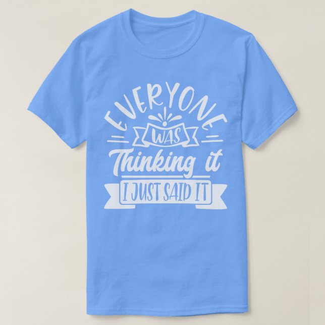 Jeder dachte, ich habe es gerade gesagt 1 T-Shirt (Design vorne)