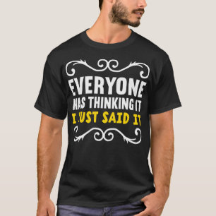 Jeder dachte, ich habe gerade gesagt, es sei vorge T-Shirt