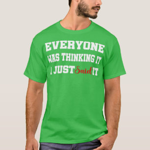 Jeder dachte, ich habe gerade gesagt, es sei vorge T-Shirt