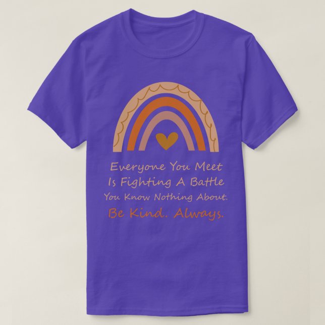 Jeder, den du kennst, kämpft einen Kampf, den du k T-Shirt (Design vorne)