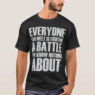 Jeder, den du kennst, kämpft gegen eine Schlacht N T-Shirt
