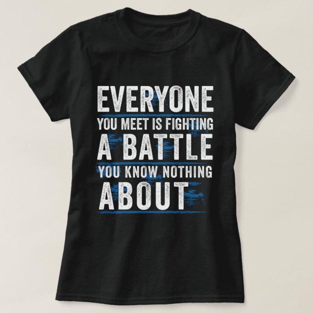 Jeder, den du kennst, kämpft gegen einen Kampf, de T-Shirt (Design vorne)