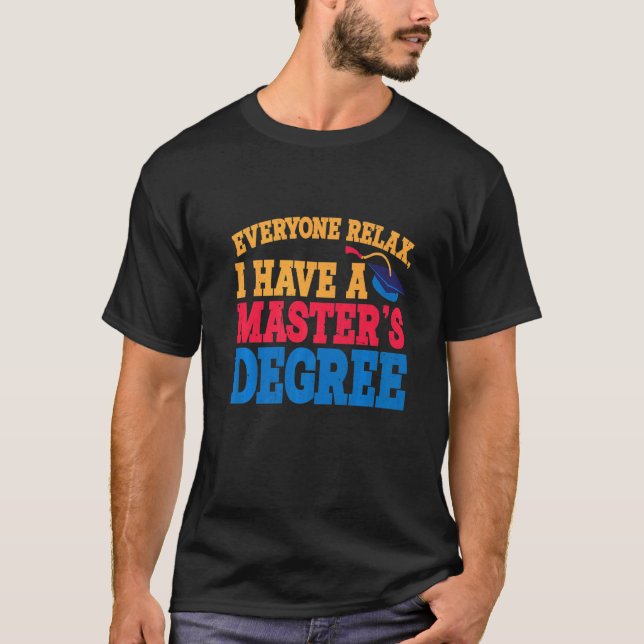 Jeder entspannen, ich habe einen Master-Grad Premi T-Shirt (Vorderseite)