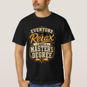 Jeder entspannt euch, ich habe einen Masterabschlu T-Shirt