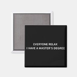 Jeder entspannt sich, ich habe einen Master-Abschl Magnet