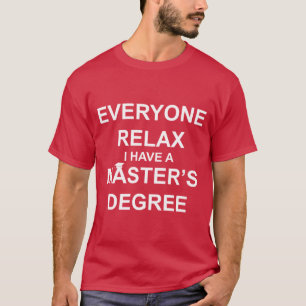 Jeder entspannt sich, ich habe einen Master-Abschl T-Shirt