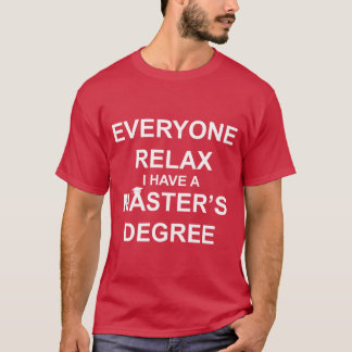 Jeder entspannt sich, ich habe einen Master-Abschl T-Shirt