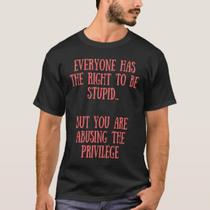 Jeder hat das Recht auf Dummheit T-Shirt
