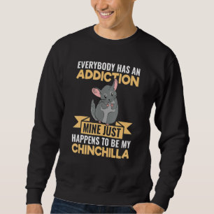Jeder hat eine Chinchilla-Sucht Sweatshirt